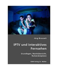 IPTV und Interaktives Fernsehen: Grundlagen, Marktübersicht, Nutzerakzeptanz: G