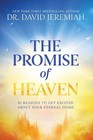 The Promise of Heaven 31 Reasons to Get Excited by Dr. David Jeremiah Hardcover