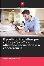 proibido trabalhar por conta prpria? - a atividade secundria e a concorrncia by