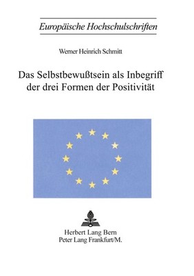 Das Selbstbewusstsein als Inbegriff der drei Formen der Positivität Werner Heinr