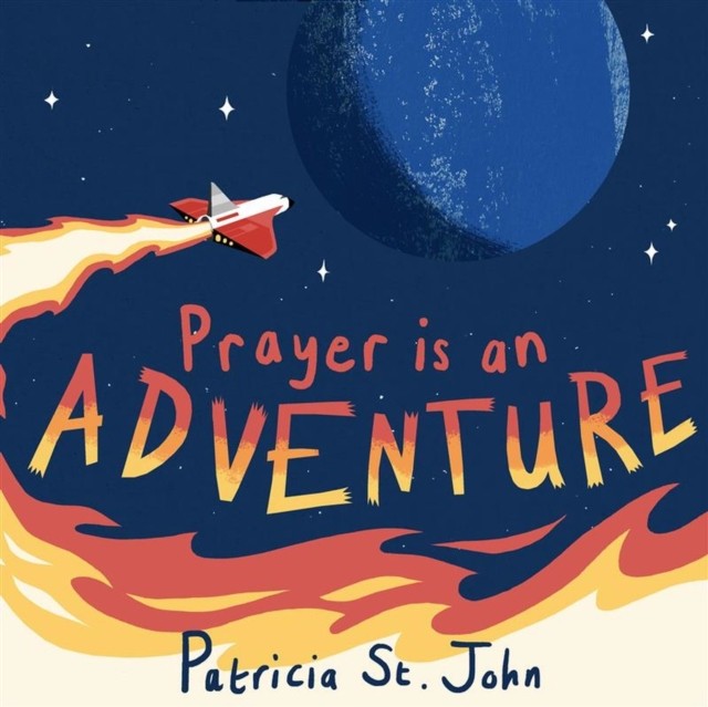 Prayer Is An Adventure by Patricia St. John (Hardback Book)