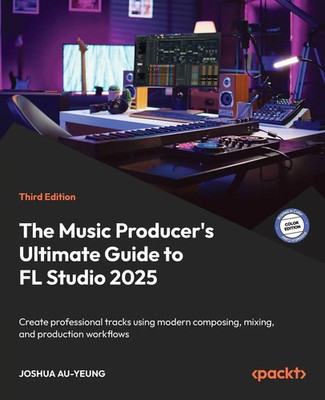 Joshua Au-Yeung | The Music Producer's Ultimate Guide to FL Studio 2025 -...