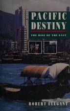 Pacific Destiny: Inside Asia Today: Rise of the East, Elegant, Robert S., Very G