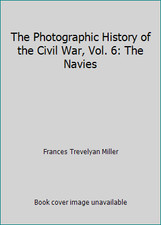 The Photographic History of the Civil War, Vol. 6: The Navies