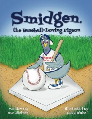 Nichols - Smidgen the Baseball-Loving Pigeon  Growing Up at a Stadium - X555z