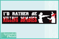 I'D RATHER BE KILLING ZOMBIES Vinyl Decal #2 Funny Dead Walking Bumper Sticker
