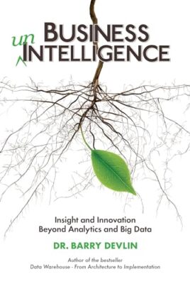 Business unIntelligence: Insight & Innovation Beyond Analytics & Big ...