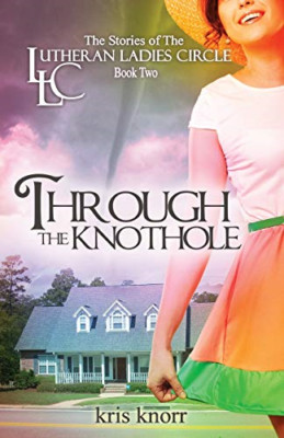 The Lutheran Ladies Circle: Through the Knothole -  NEW Kris Knorr 2013