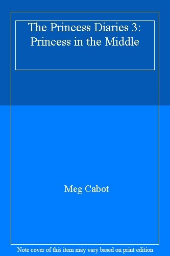 The Princess Diaries 3: Princess in the Middle By Meg Cabot