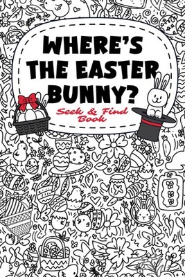 Easter Basket Stuffers: Where s the Easter Bunny? A Fun Seek and Find Book for K