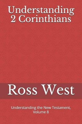 Understanding 2 Corinthians: Understanding the New Testament, Volume 8 by Ross W