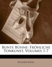 Batka - Bunte Bhne  Frhliche Tonkunst Volumes 1-7 - paperback or so - X555z