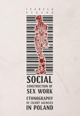 Social Construction of Sex Work - Ethnography of Escort Agencies in Poland by...