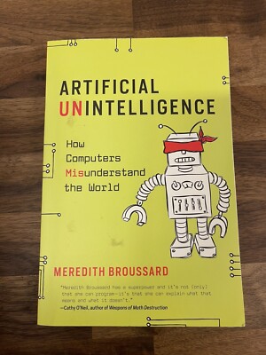 Artificial Unintelligence : How Computers Misunderstand the World by Meredith