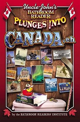 Uncle John's Bathroom Reader Plunges into Canada, Eh - Bathroom Readers' Inst...