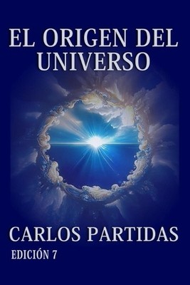 El Origen del Universo: El Mundo F?sico Y El Mundo Espiritual by Carlos L. Parti
