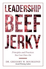 Leadership Beef Jerky: Principles and Practices You Can Chew On [Paperback]