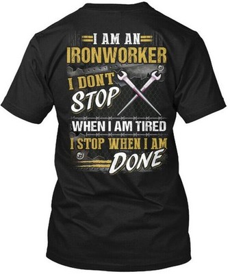Ironworker - I Am An Dont Stop When T-Shirt Made in the USA Size S to 5XL
