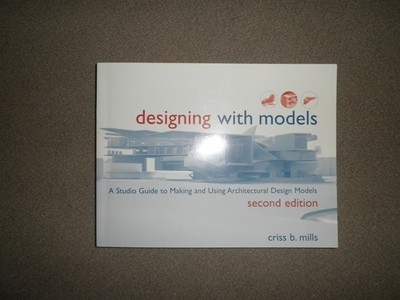 Designing with Models: A Studio Guide to Making and Using Architectural Desi...