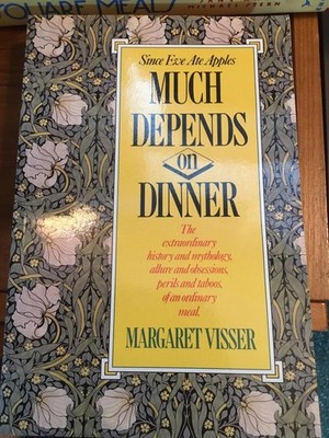 Much Depends on Dinner : The Extraordinary History and Mythology, Allure and...