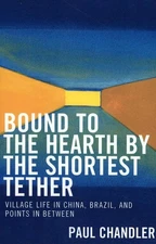 Bound to the Hearth by the Shortest Tether: Village Life in China, Brazil, and P