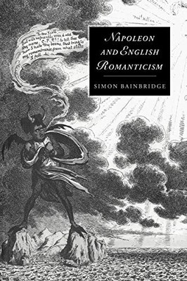 Napoleon and English Romanticism: 1..., Bainbridge, Sim