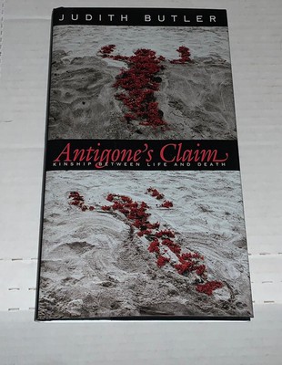 Antigone's Claim : Kinship Between Life and Death Judith Butler 2000 Columbia