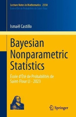 Bayesian Nonparametric Statistics: ?cole d'?t? de Probabilit?s de Saint-Flour LI