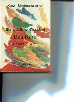 Das Kind. Ein natürlicher Dissident - Unsere Zukunft. Unter Mitarb. von Emil Bre