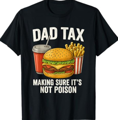 Dad Tax Making Sure It's Not Poison Men Funny Father's Day T-Shirt
