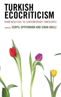 Turkish Ecocriticism: From Neolithic to by Serpil Oppermann HARDBACK