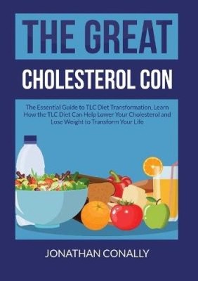 The Great Cholesterin Con: The Essential Guide to TLC-Diät Transformation,