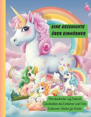 Eine Geschichte ber Einhrner: Ein Buch aus dem Kinder Mut, Freundschaft und Akze