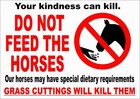 DO NOT FEED THE HORSES GRASS CUTTINGS CAN KILL DIETARY sign - choice of size