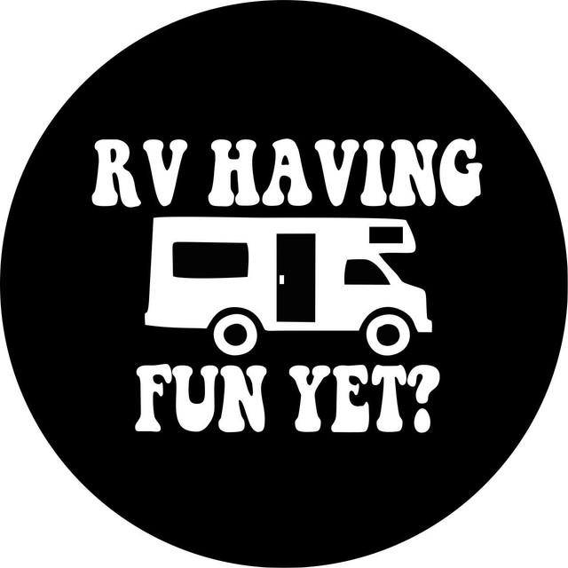 RV HAVING FUN YET Spare Tire Cover ANY Size, ANY Vehicle, Camper, RV eBay