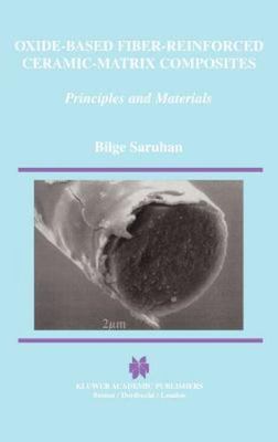 Oxide-Based Fiber-Reinforced Ceramic-Matrix Composites : Principles and Mater...