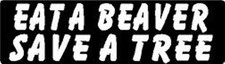 EAT A BEAVER SAVE A TREE HELMET STICKER HARD HAT STICKER 
