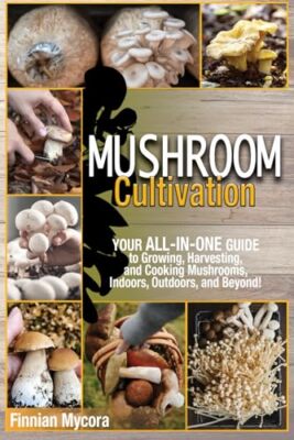 Mycora - Mushroom Cultivation  Your All-in-One Guide to Growing Harve - X555z