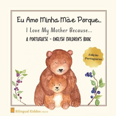 A Portuguese - English Children's Book: I Love My Mother Because: Eu Amo Min...