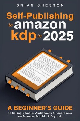 Brian Chesson | Self-Publishing To Amazon KDP In 2025 - A Beginner's Guide To...