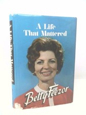 Betty Feezor: a Life That Mattered ( Introduction By Turner Cole...  (1st Ed)