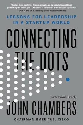 Connecting the Dots: Lessons for Leadership in a Startup World by Chambers, Joh
