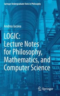 Logic: Lecture Notes for Philosophy, Mathematics, and Computer Science by Iacona