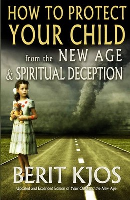 How to Protect Your Child from the New Age and Spiritual Deception - Kjos, B...