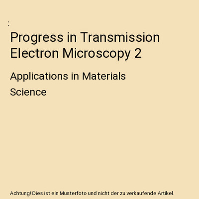 Progress in Transmission Electron Microscopy 2: Applications in Materials Scienc