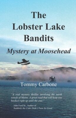 The Lobster Lake Bandits: Mystery at Moosehead by Tommy Carbone: New