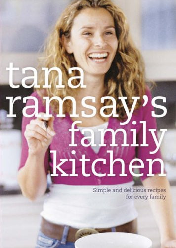 Tana Ramsay's Family Kitchen: Simple and Delicious Recipes... - Ramsay, Tana