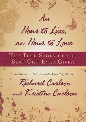 An Hour to Live, an Hour to Love: The True Story of the Best Gift Ever Given by