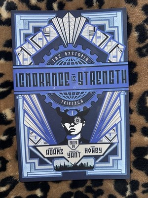 Ignorance Is Strength The Dystopian Triptych by Hugh Howey John J Adams Yant
