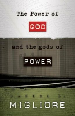 The Power of God and the gods of Power by Daniel L Migliore: New